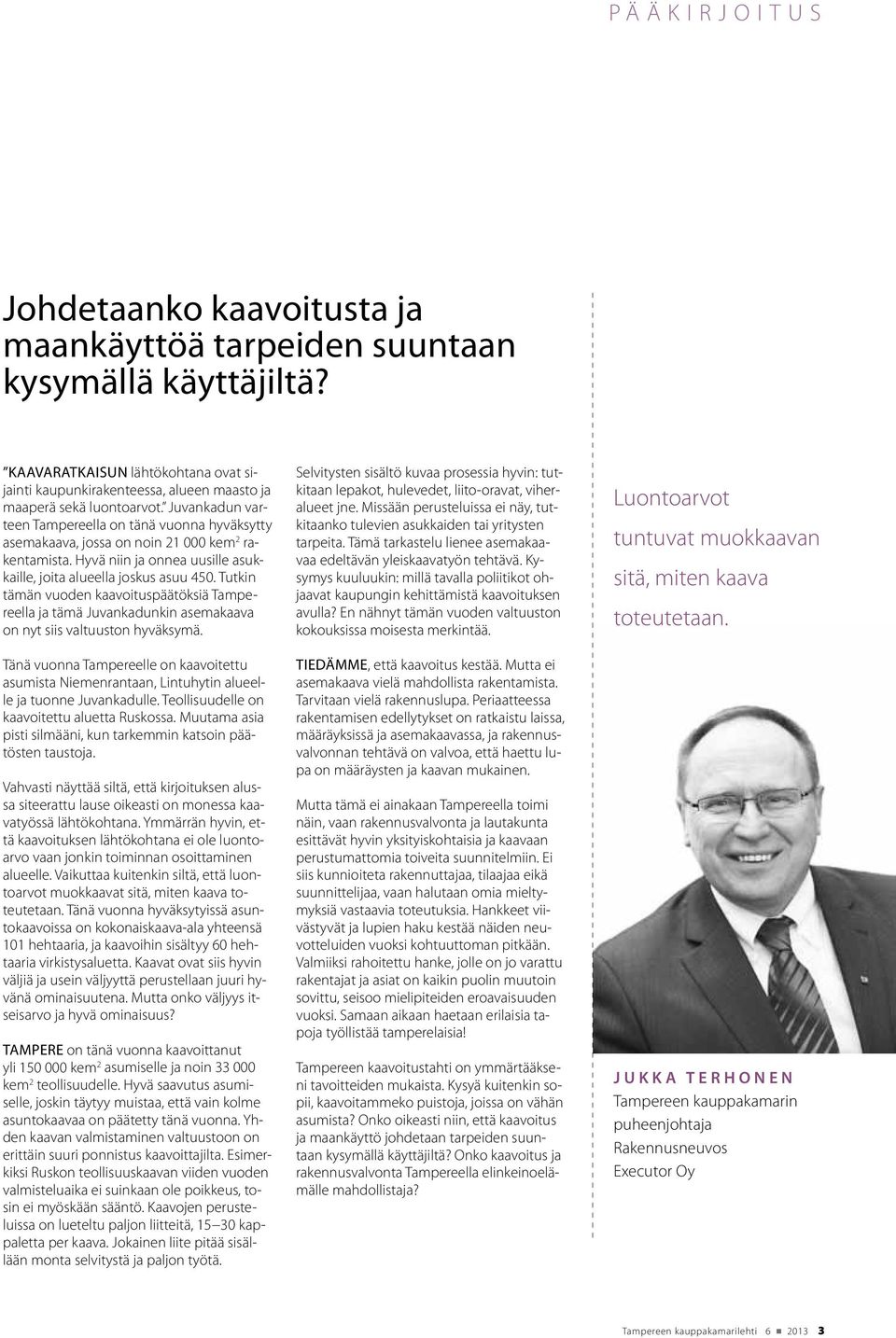 Tutkin tämän vuoden kaavoituspäätöksiä Tampereella ja tämä Juvankadunkin asemakaava on nyt siis valtuuston hyväksymä.