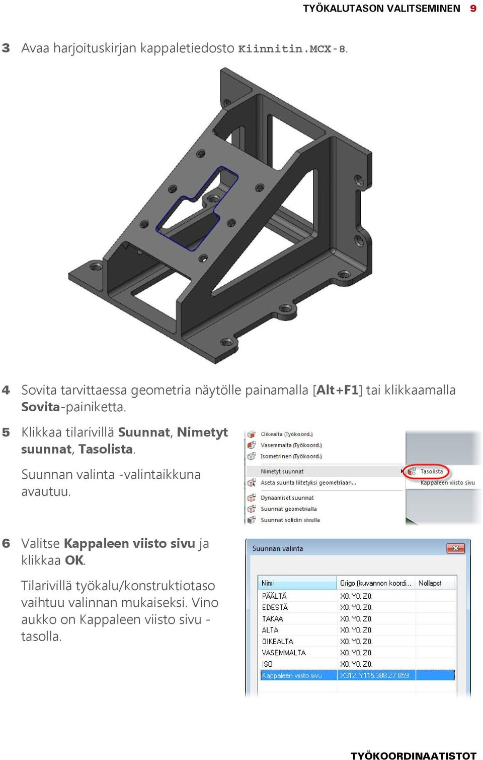 5 Klikkaa tilarivillä Suunnat, Nimetyt suunnat, Tasolista. Suunnan valinta -valintaikkuna avautuu.