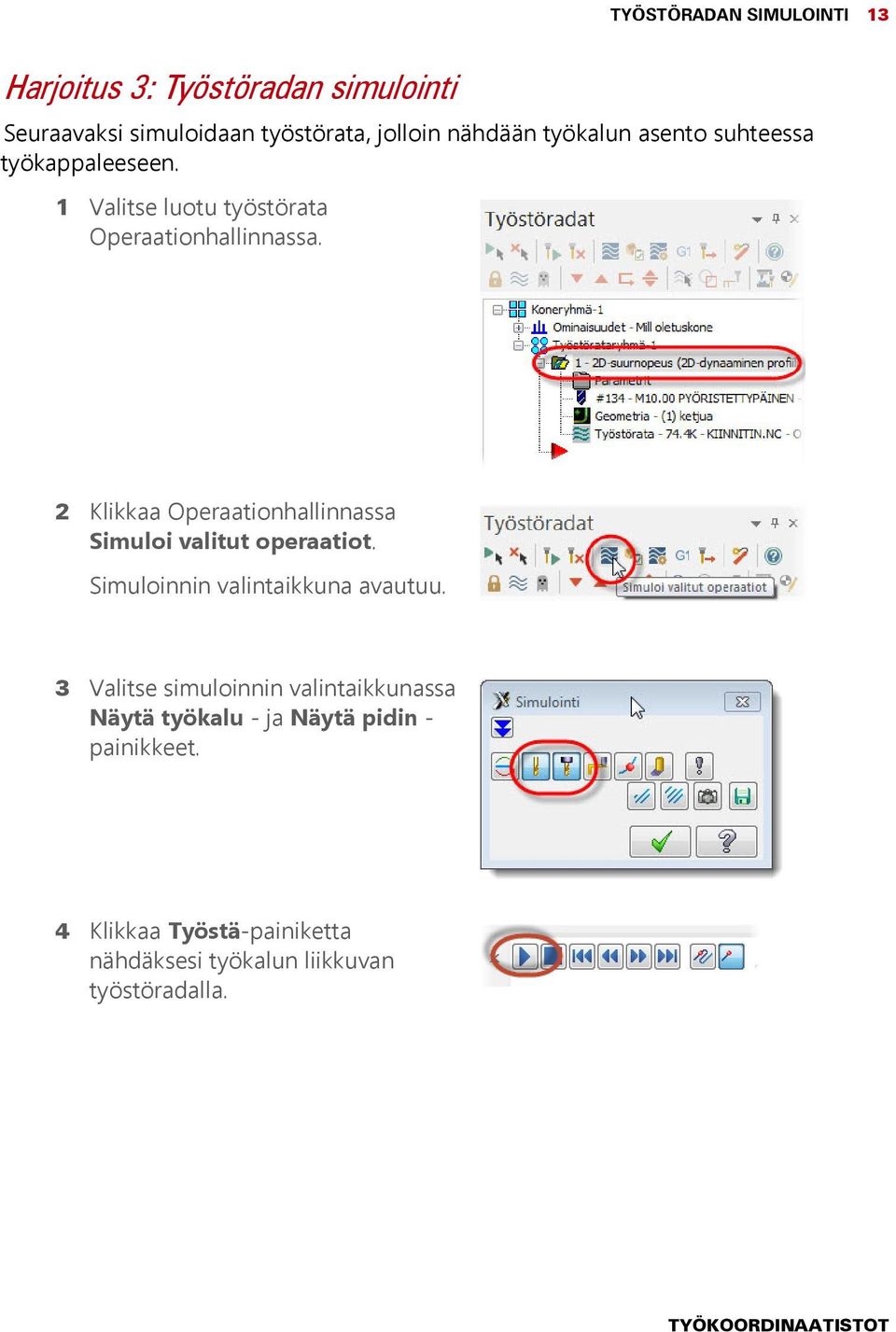 2 Klikkaa Operaationhallinnassa Simuloi valitut operaatiot. Simuloinnin valintaikkuna avautuu.