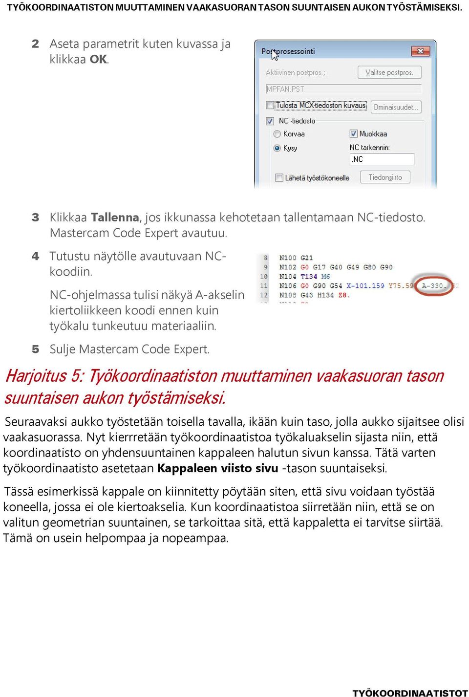 5 Sulje Mastercam Code Expert. Harjoitus 5: Työkoordinaatiston muuttaminen vaakasuoran tason suuntaisen aukon työstämiseksi.