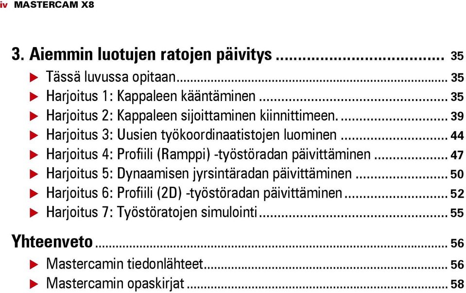 .. 44 Harjoitus 4: Profiili (Ramppi) -työstöradan päivittäminen... 47 Harjoitus 5: Dynaamisen jyrsintäradan päivittäminen.