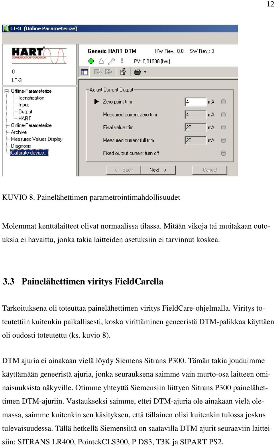 3 Painelähettimen viritys FieldCarella Tarkoituksena oli toteuttaa painelähettimen viritys FieldCare-ohjelmalla.