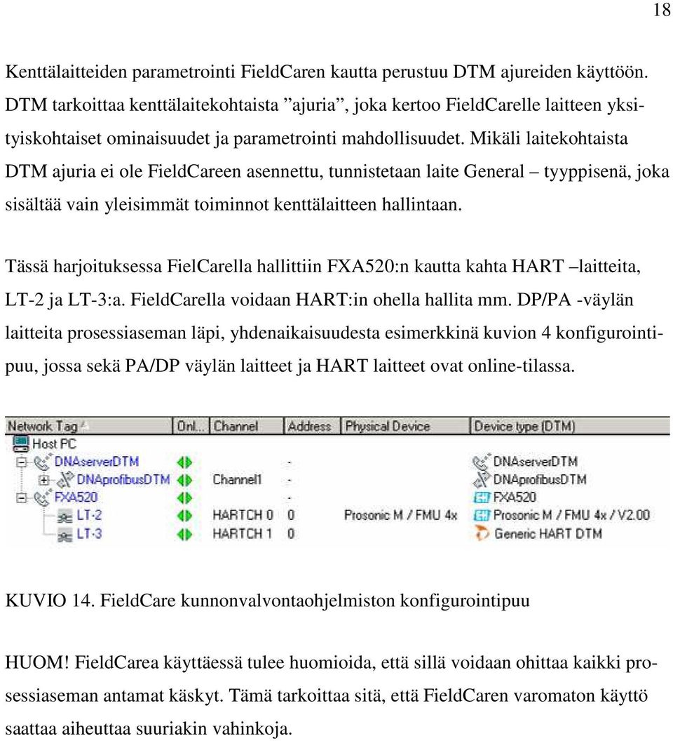 Mikäli laitekohtaista DTM ajuria ei ole FieldCareen asennettu, tunnistetaan laite General tyyppisenä, joka sisältää vain yleisimmät toiminnot kenttälaitteen hallintaan.