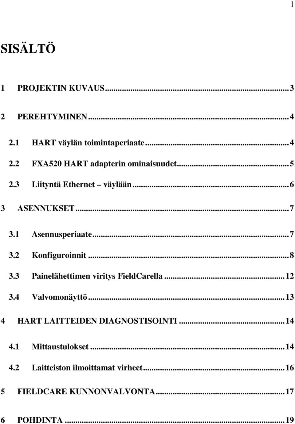 3 Painelähettimen viritys FieldCarella... 12 3.4 Valvomonäyttö... 13 4 HART LAITTEIDEN DIAGNOSTISOINTI... 14 4.