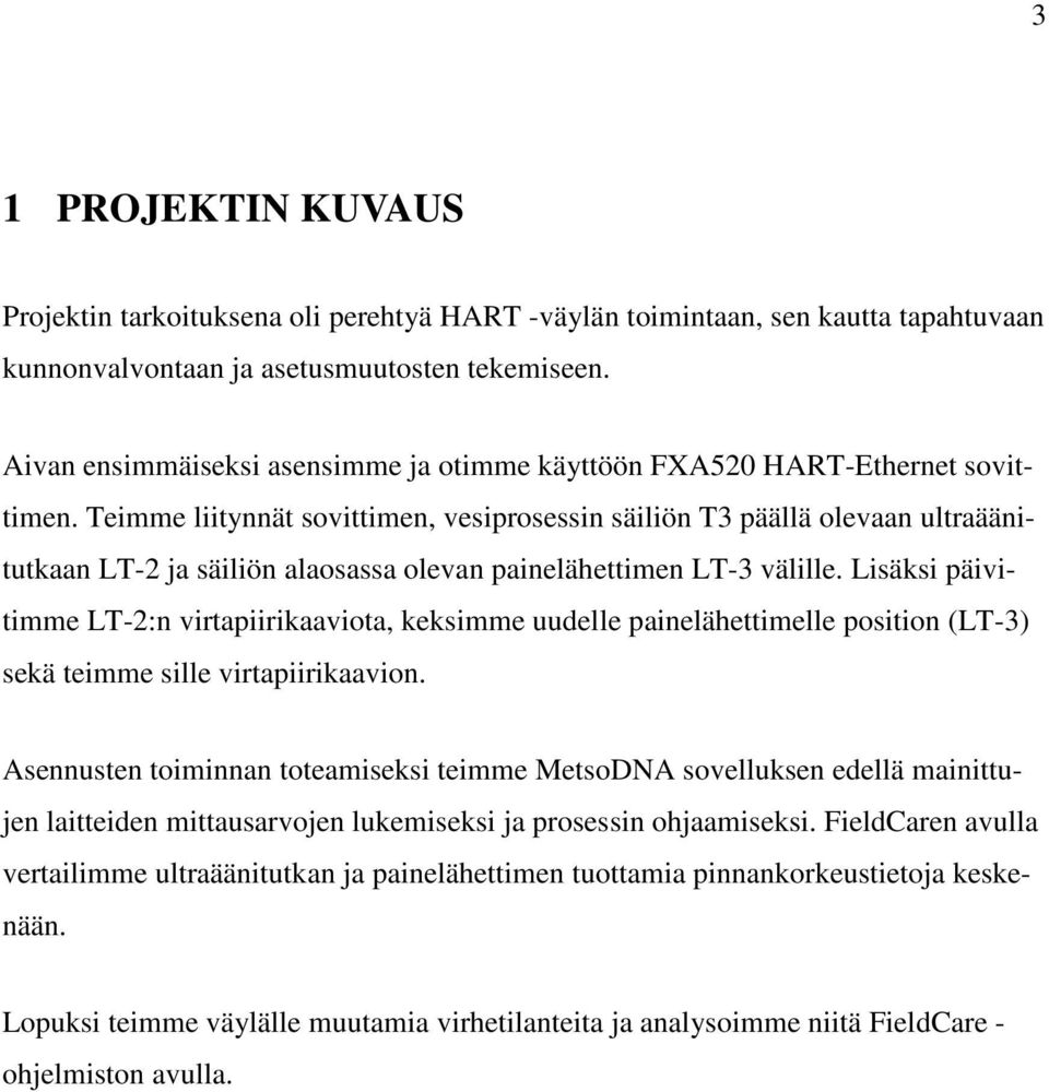 Teimme liitynnät sovittimen, vesiprosessin säiliön T3 päällä olevaan ultraäänitutkaan LT-2 ja säiliön alaosassa olevan painelähettimen LT-3 välille.