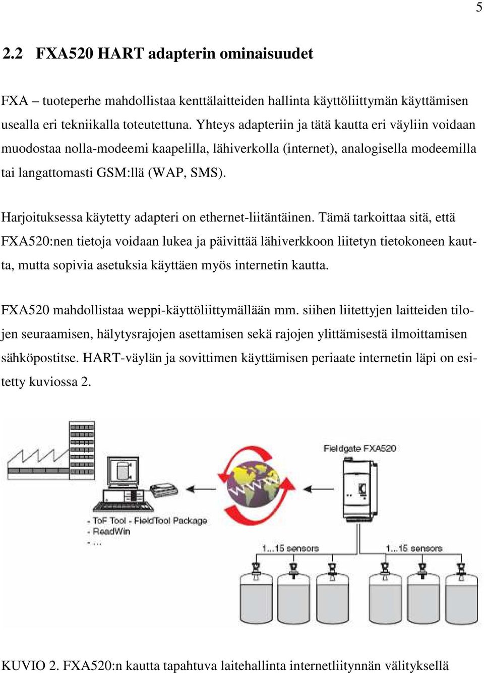 Harjoituksessa käytetty adapteri on ethernet-liitäntäinen.