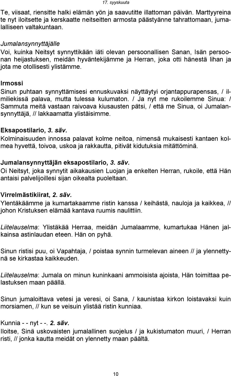 Irmossi Sinun puhtaan synnyttämisesi ennuskuvaksi näyttäytyi orjantappurapensas, / ilmiliekissä palava, mutta tulessa kulumaton.