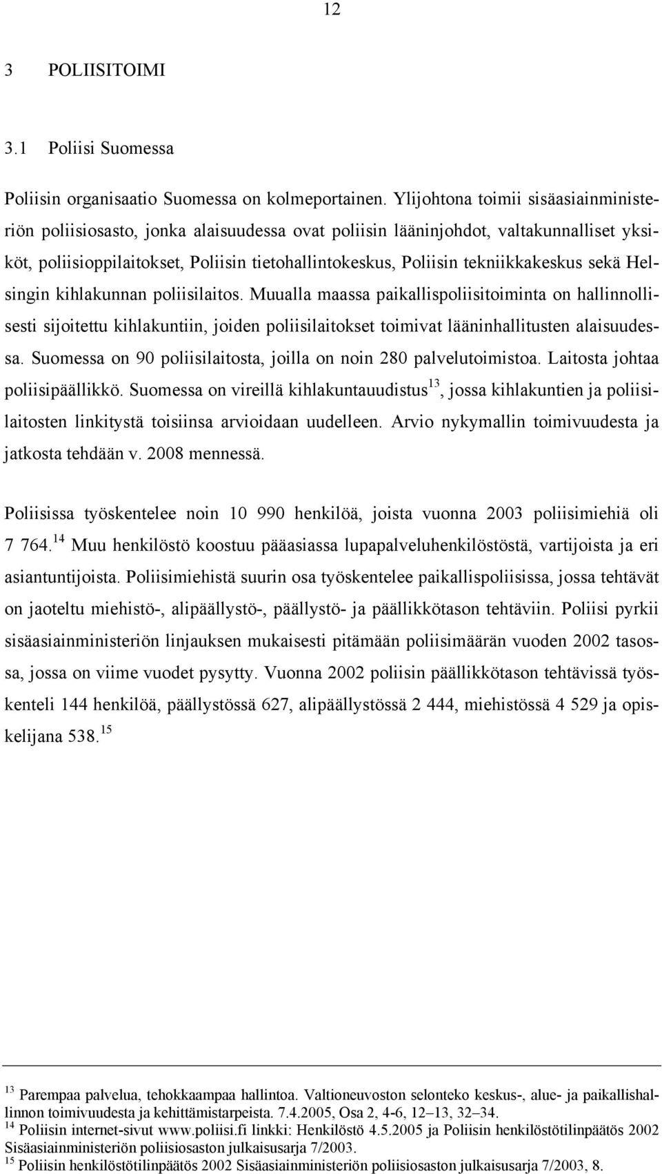 tekniikkakeskus sekä Helsingin kihlakunnan poliisilaitos.