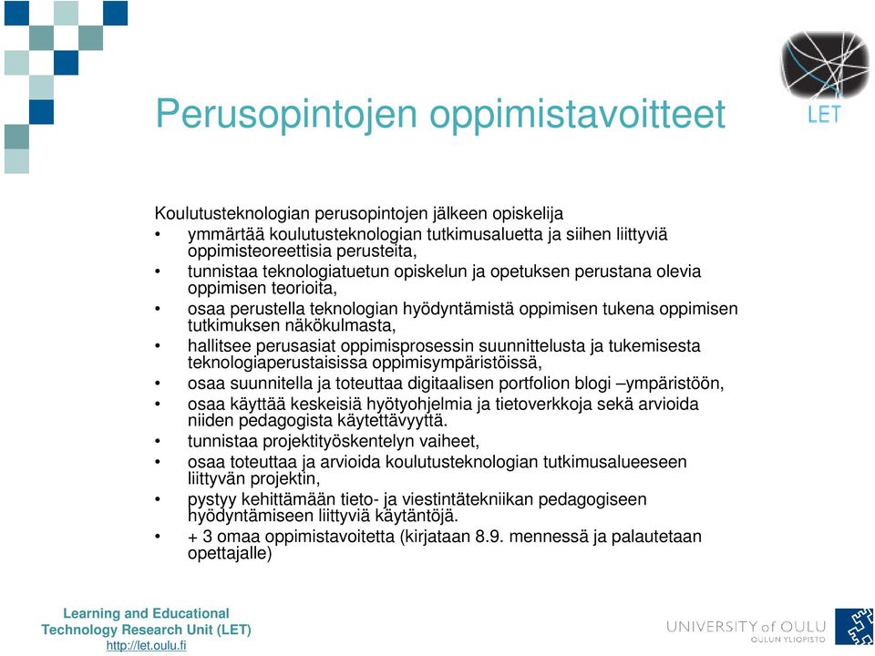 oppimisprosessin suunnittelusta ja tukemisesta teknologiaperustaisissa oppimisympäristöissä, osaa suunnitella ja toteuttaa digitaalisen portfolion blogi ympäristöön, osaa käyttää keskeisiä