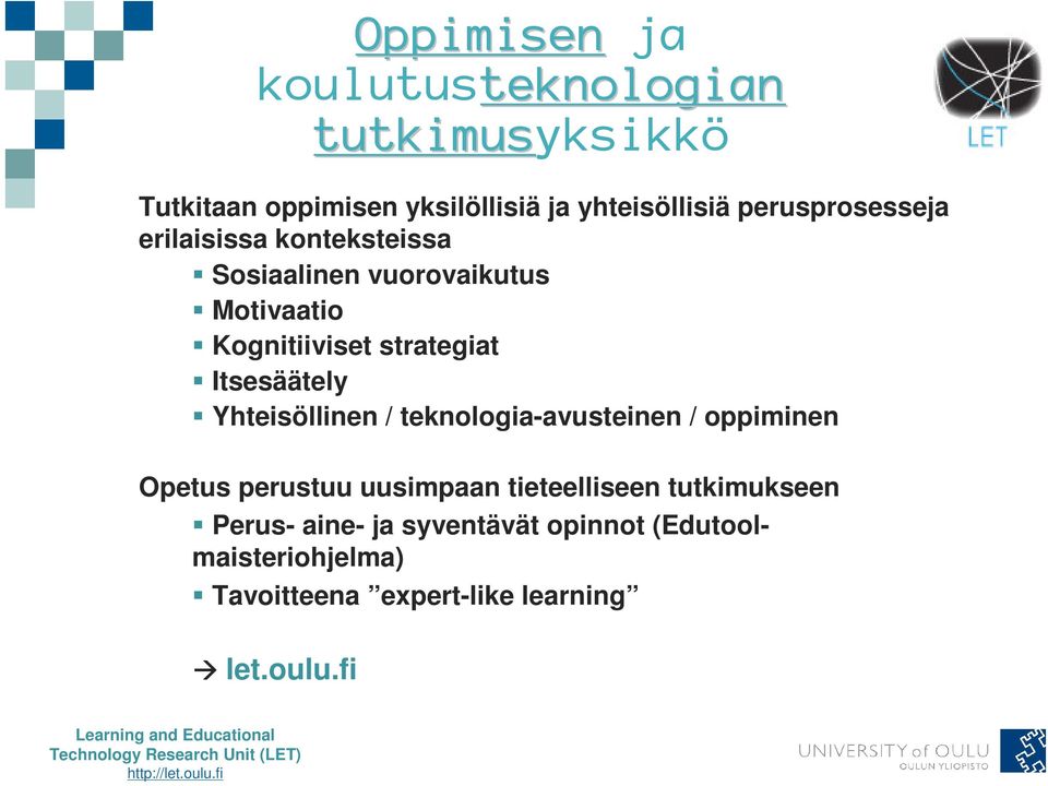 strategiat Itsesäätely Yhteisöllinen / teknologia-avusteinen / oppiminen Opetus perustuu uusimpaan