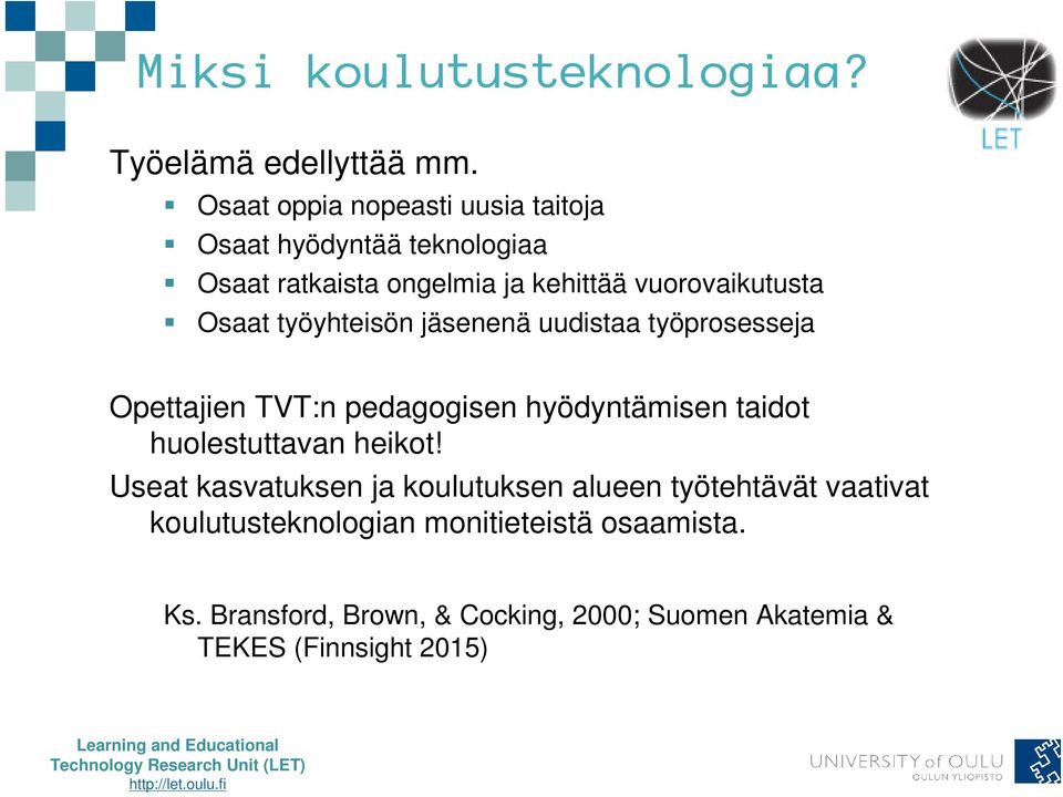 Osaat työyhteisön jäsenenä uudistaa työprosesseja Opettajien TVT:n pedagogisen hyödyntämisen taidot huolestuttavan