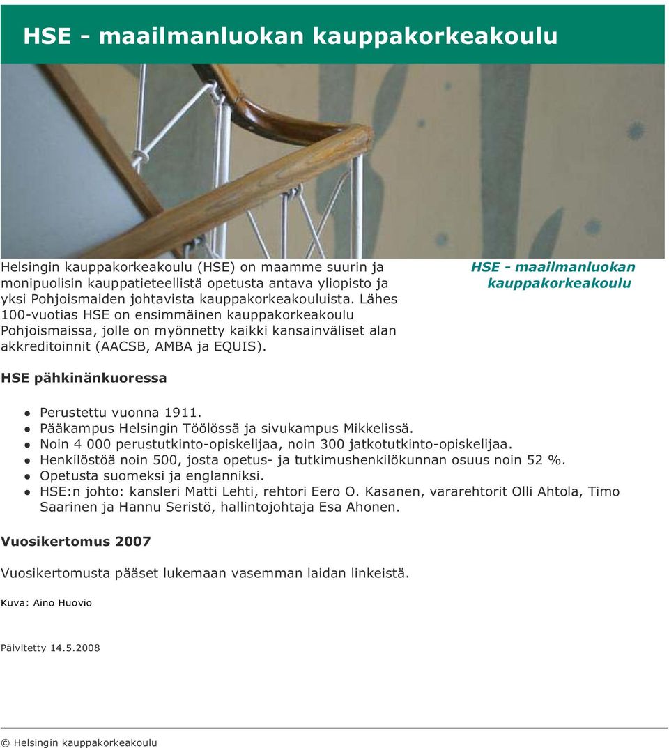 HSE - maailmanluokan kauppakorkeakoulu HSE pähkinänkuoressa Perustettu vuonna 1911. Pääkampus Helsingin Töölössä ja sivukampus Mikkelissä.