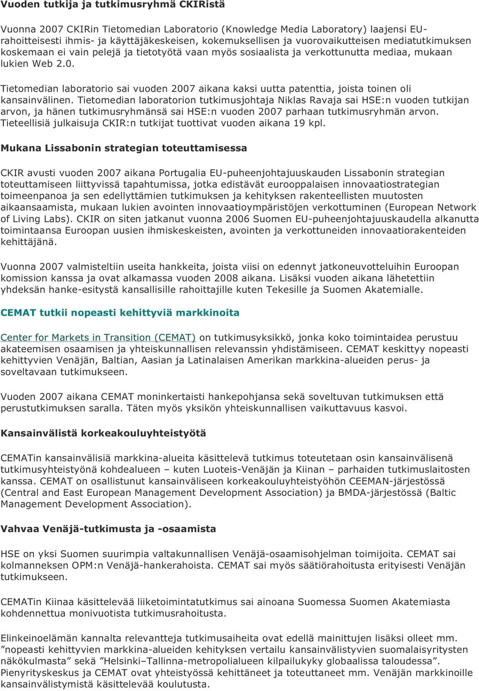 Tietomedian laboratorio sai vuoden 2007 aikana kaksi uutta patenttia, joista toinen oli kansainvälinen.