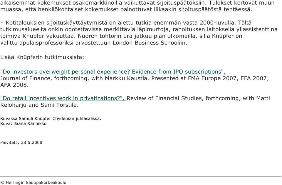 Tältä tutkimusalueelta onkin odotettavissa merkittäviä läpimurtoja, rahoituksen laitoksella yliassistenttina toimiva Knüpfer vakuuttaa.