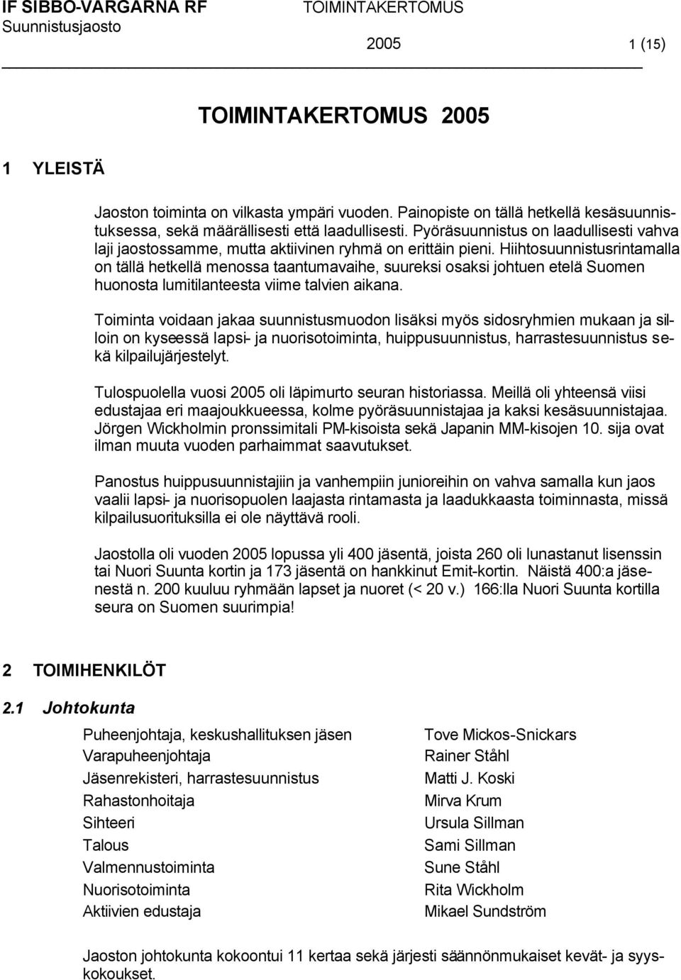 Hiihtosuunnistusrintamalla on tällä hetkellä menossa taantumavaihe, suureksi osaksi johtuen etelä Suomen huonosta lumitilanteesta viime talvien aikana.