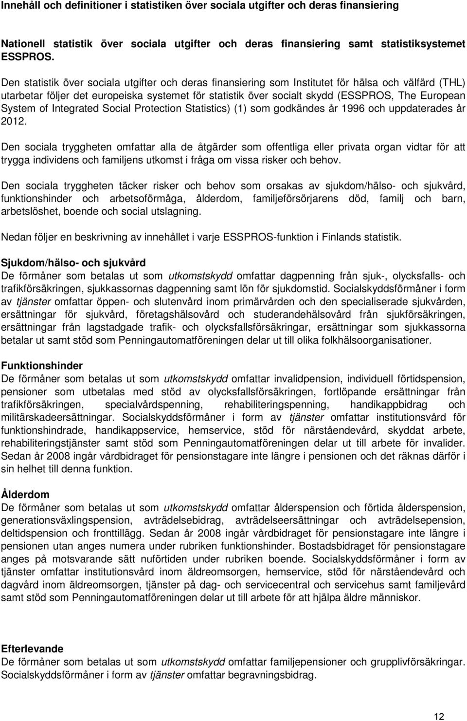 System of Integrated Social Protection Statistics) (1) som godkändes år 1996 och uppdaterades år 2012.