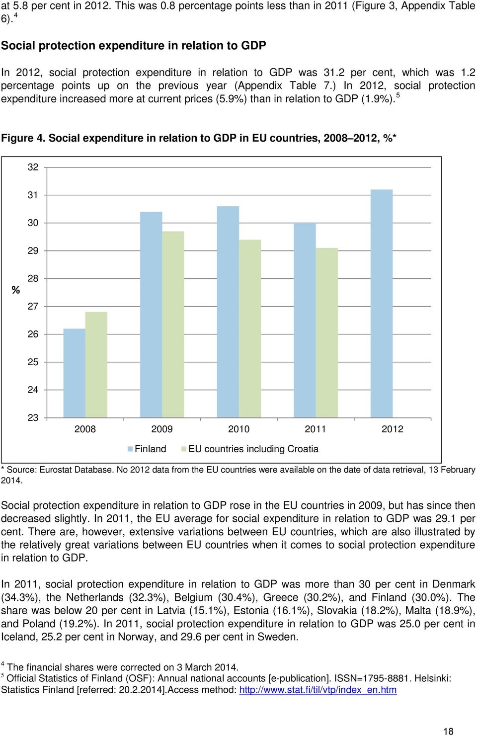 2 percentage points up on the previous year (Appendix Table 7.) In 2012, social protection expenditure increased more at current prices (5.9%) than in relation to GDP (1.9%). 5 Figure 4.