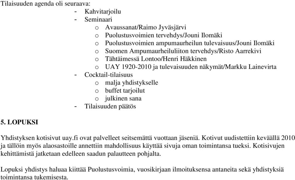 tarjoilut o julkinen sana - Tilaisuuden päätös 5. LOPUKSI Yhdistyksen kotisivut uay.fi ovat palvelleet seitsemättä vuottaan jäseniä.