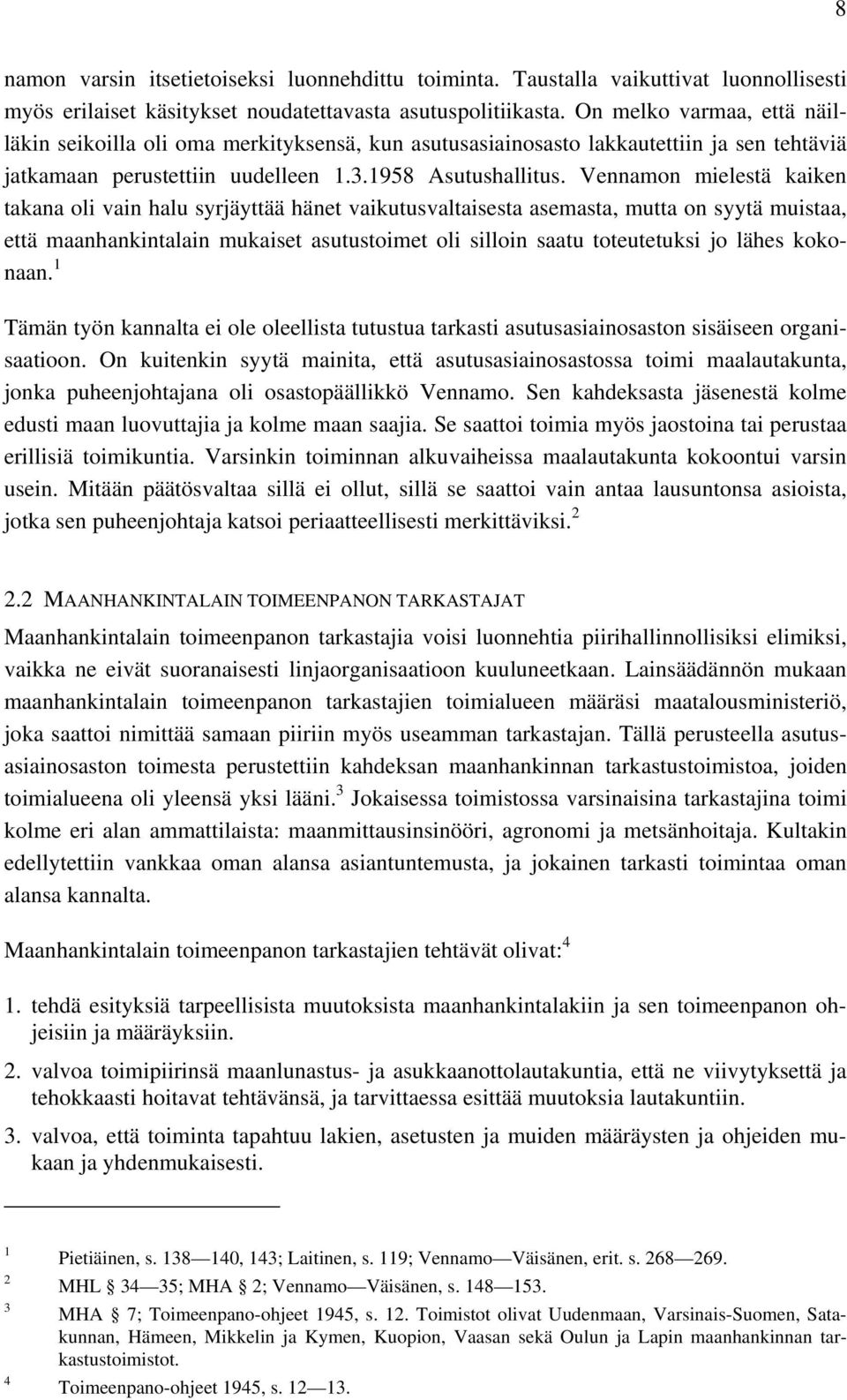 Vennamon mielestä kaiken takana oli vain halu syrjäyttää hänet vaikutusvaltaisesta asemasta, mutta on syytä muistaa, että maanhankintalain mukaiset asutustoimet oli silloin saatu toteutetuksi jo