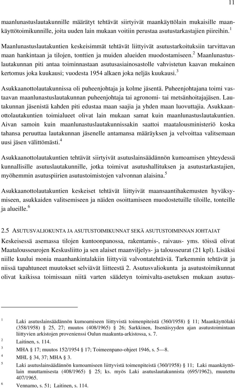 Maanlunastuslautakunnan piti antaa toiminnastaan asutusasiainosastolle vahvistetun kaavan mukainen kertomus joka kuukausi; vuodesta 954 alkaen joka neljäs kuukausi.