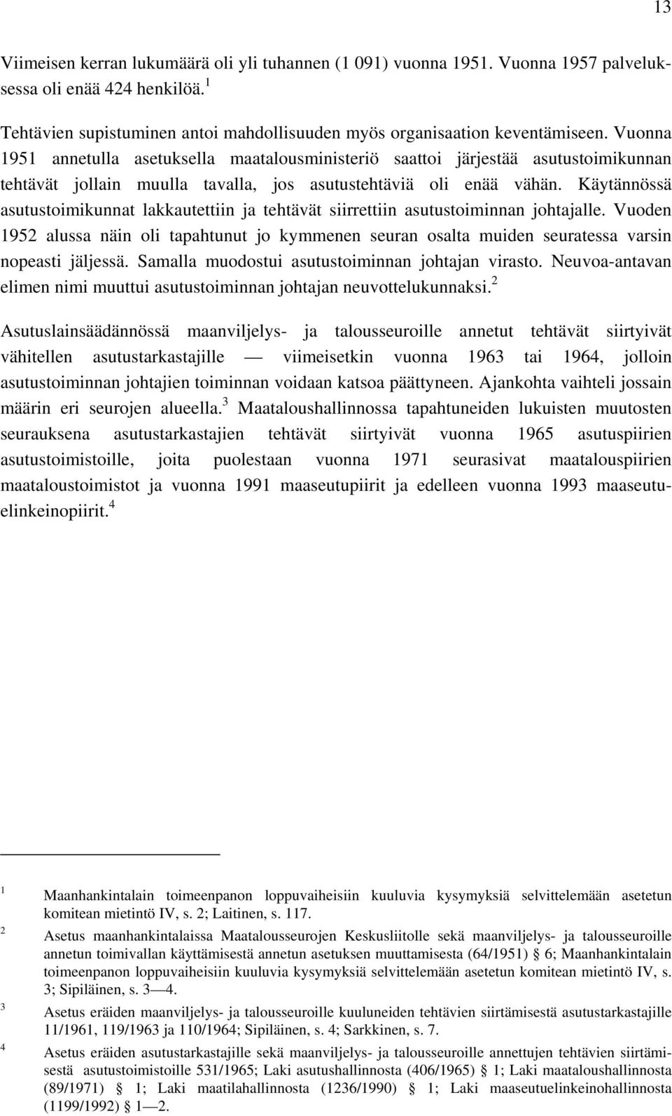 Käytännössä asutustoimikunnat lakkautettiin ja tehtävät siirrettiin asutustoiminnan johtajalle.