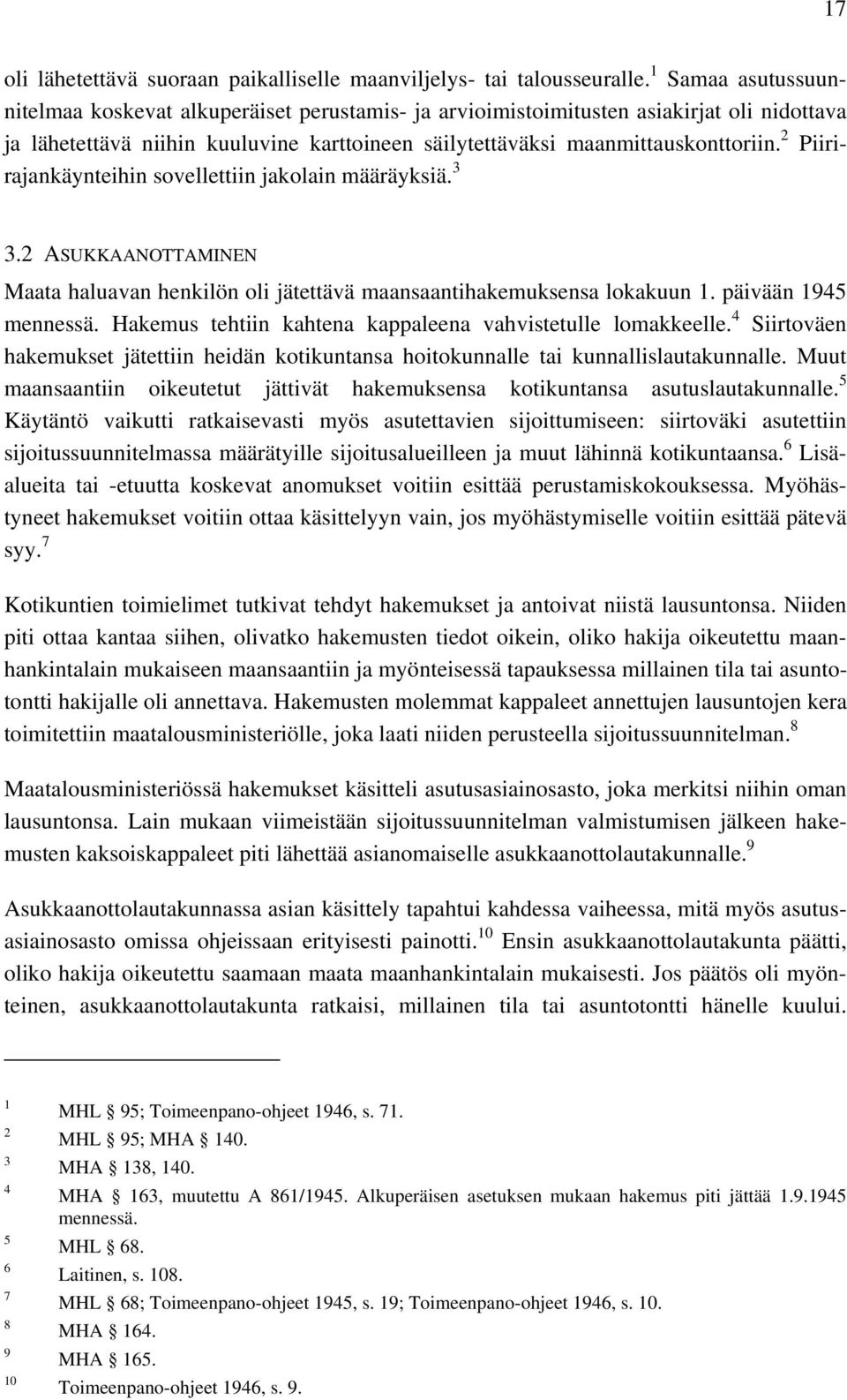 Piirirajankäynteihin sovellettiin jakolain määräyksiä.. ASUKKAANOTTAMINEN Maata haluavan henkilön oli jätettävä maansaantihakemuksensa lokakuun. päivään 945 mennessä.