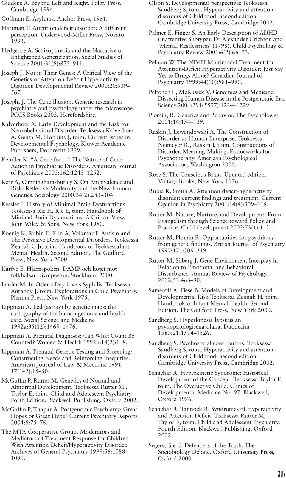 Not in Their Genes: A Critical View of the Genetics of Attention-Deficit Hyperactivity Disorder. Developmental Review 2000:20:539 567. Joseph, J. The Gene Illusion.