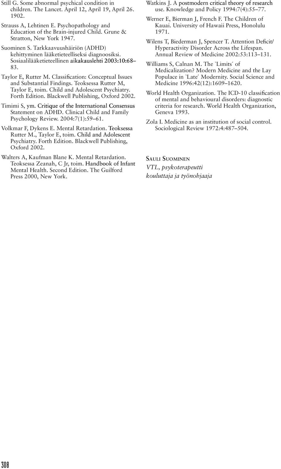 Classification: Conceptual Issues and Substantial Findings. Teoksessa Rutter M, Taylor E, toim. Child and Adolescent Psychiatry. Forth Edition. Blackwell Publishing, Oxford 2002. Timimi S, ym.