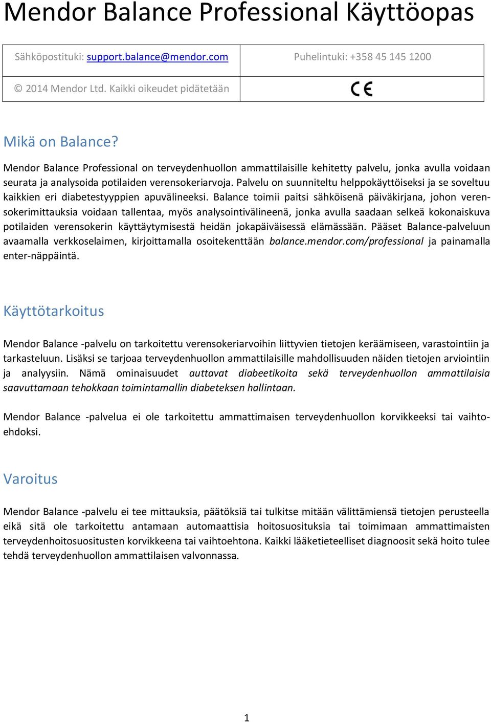 Palvelu on suunniteltu helppokäyttöiseksi ja se soveltuu kaikkien eri diabetestyyppien apuvälineeksi.