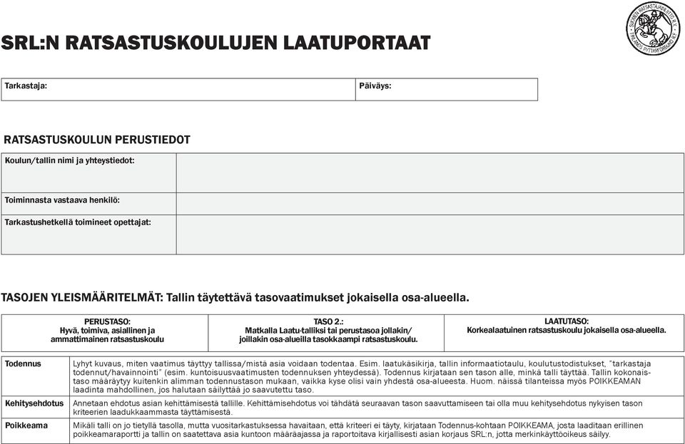 : Matkalla Laatu-talliksi tai perustasoa jollakin/ joillakin osa-alueilla tasokkaampi ratsastuskoulu. LAATUTASO: Korkealaatuinen ratsastuskoulu jokaisella osa-alueella.