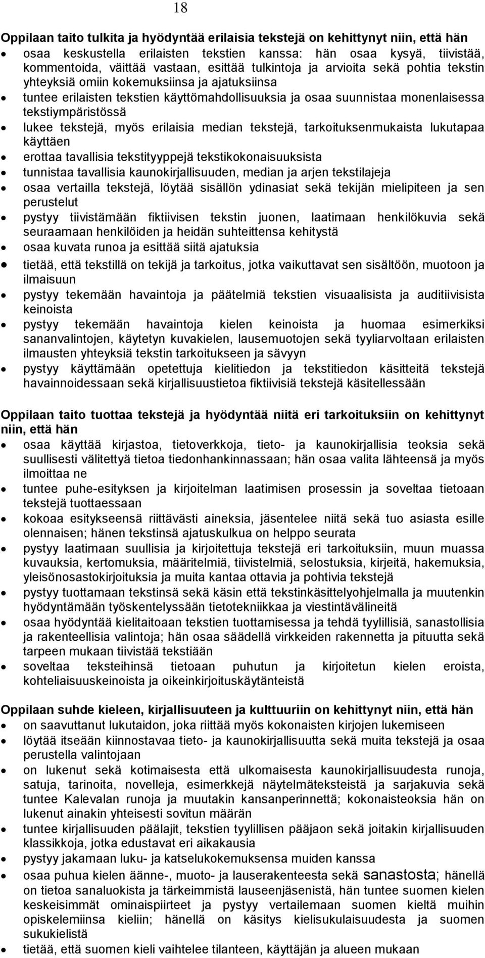 tekstejä, myös erilaisia median tekstejä, tarkoituksenmukaista lukutapaa käyttäen erottaa tavallisia tekstityyppejä tekstikokonaisuuksista tunnistaa tavallisia kaunokirjallisuuden, median ja arjen