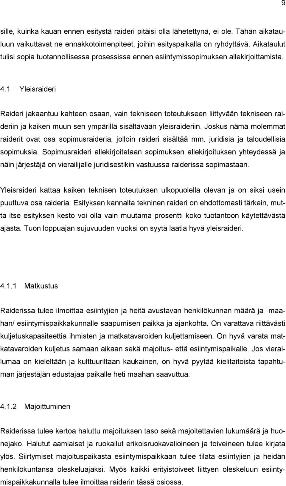 1 Yleisraideri Raideri jakaantuu kahteen osaan, vain tekniseen toteutukseen liittyvään tekniseen raideriin ja kaiken muun sen ympärillä sisältävään yleisraideriin.