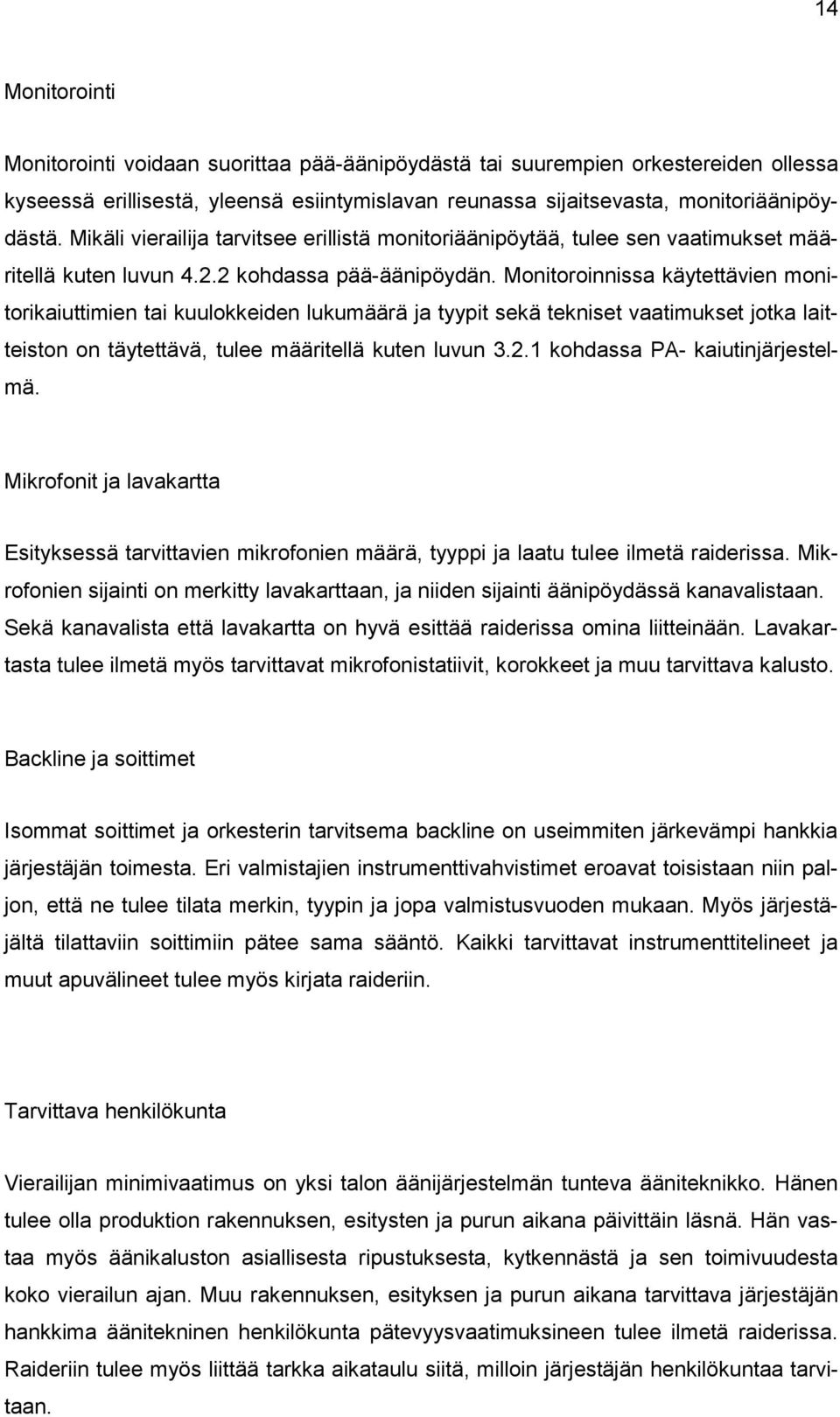 Monitoroinnissa käytettävien monitorikaiuttimien tai kuulokkeiden lukumäärä ja tyypit sekä tekniset vaatimukset jotka laitteiston on täytettävä, tulee määritellä kuten luvun 3.2.