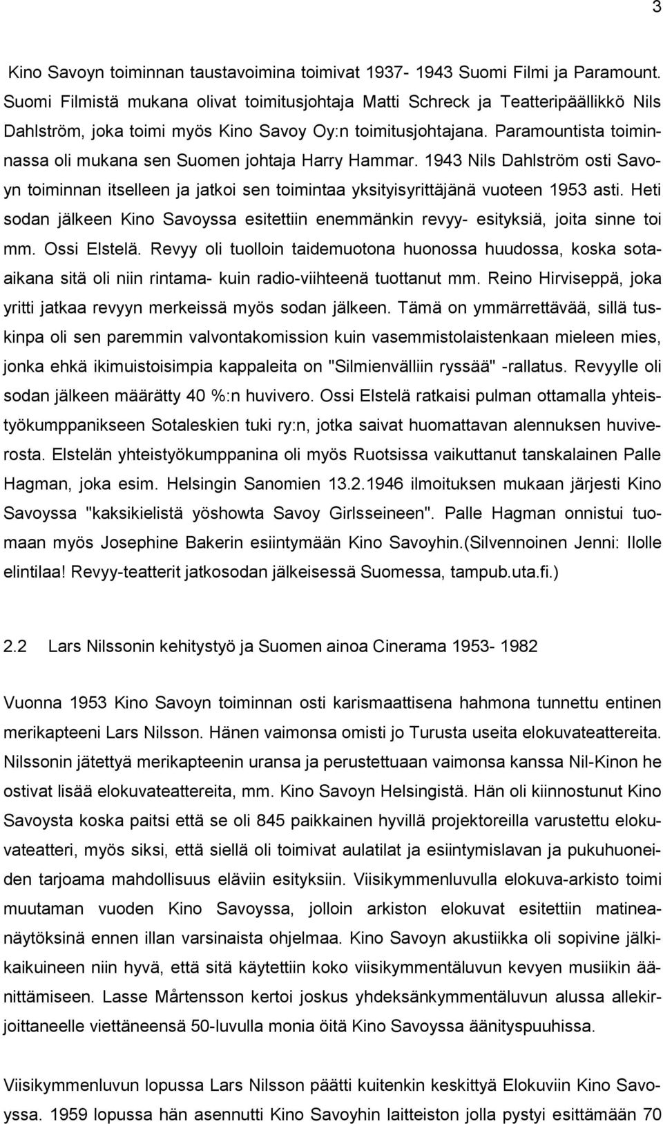 Paramountista toiminnassa oli mukana sen Suomen johtaja Harry Hammar. 1943 Nils Dahlström osti Savoyn toiminnan itselleen ja jatkoi sen toimintaa yksityisyrittäjänä vuoteen 1953 asti.