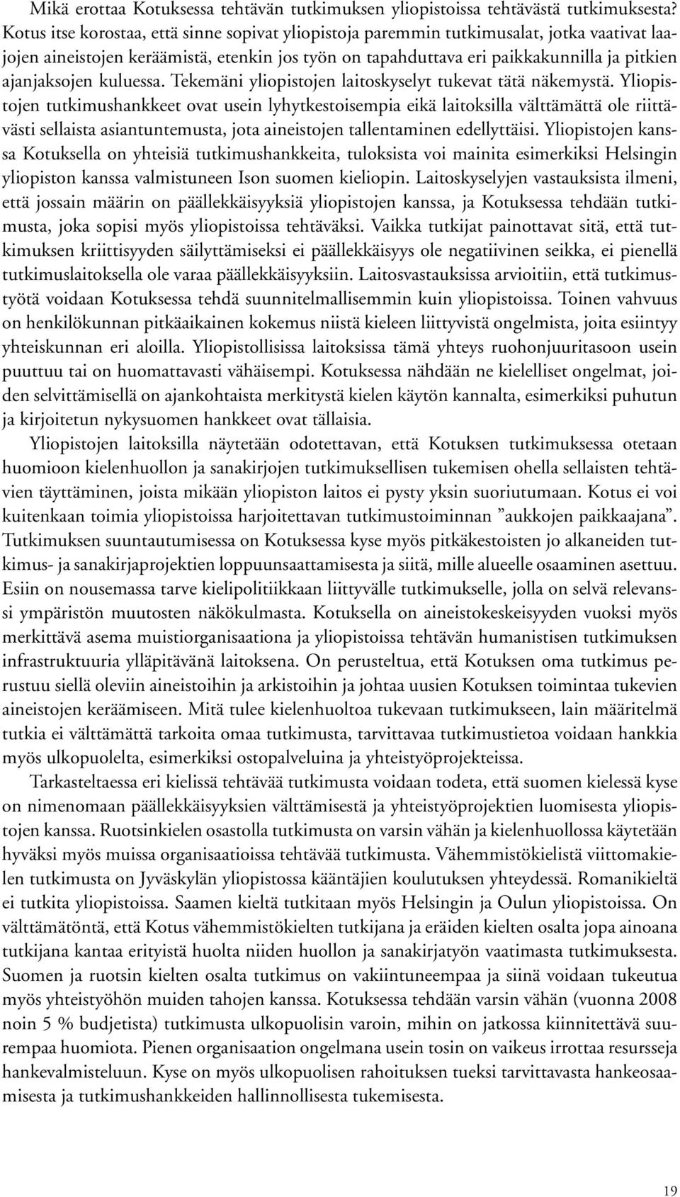 kuluessa. Tekemäni yliopistojen laitoskyselyt tukevat tätä näkemystä.