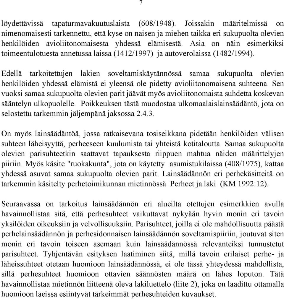 Asia on näin esimerkiksi toimeentulotuesta annetussa laissa (1412/1997) ja autoverolaissa (1482/1994).