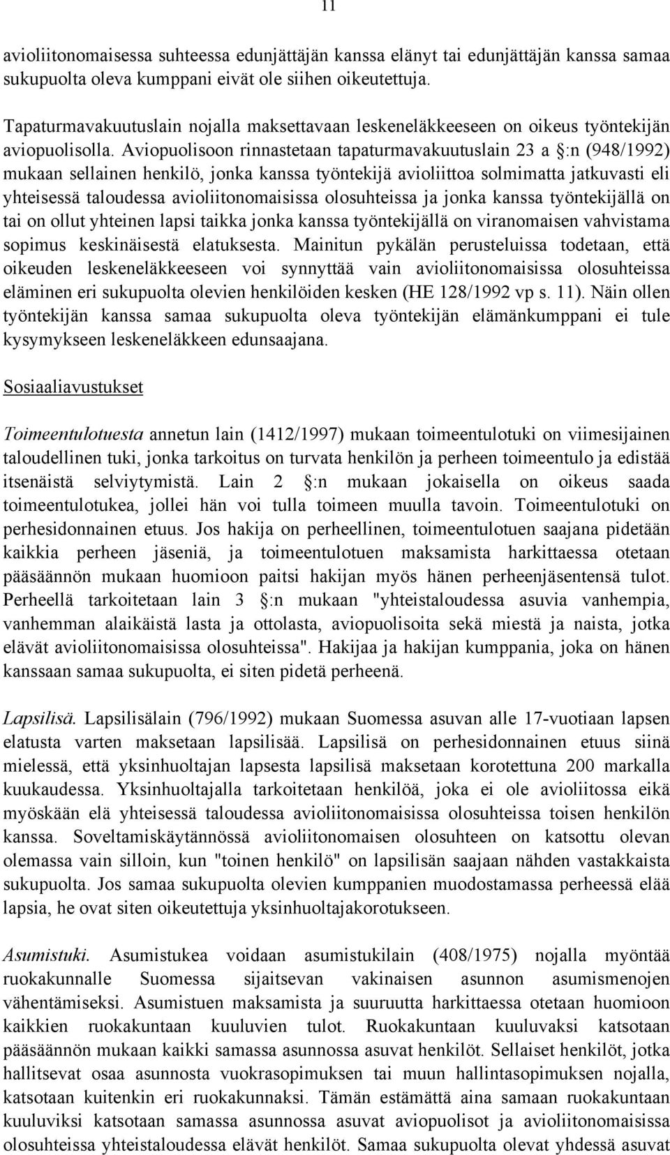 Aviopuolisoon rinnastetaan tapaturmavakuutuslain 23 a :n (948/1992) mukaan sellainen henkilö, jonka kanssa työntekijä avioliittoa solmimatta jatkuvasti eli yhteisessä taloudessa avioliitonomaisissa