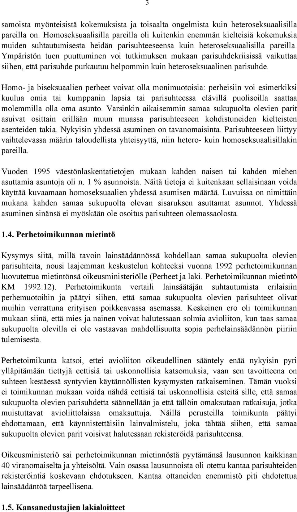 Ympäristön tuen puuttuminen voi tutkimuksen mukaan parisuhdekriisissä vaikuttaa siihen, että parisuhde purkautuu helpommin kuin heteroseksuaalinen parisuhde.