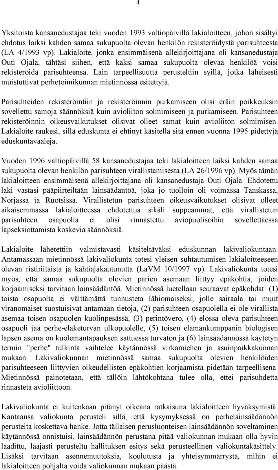 Lain tarpeellisuutta perusteltiin syillä, jotka läheisesti muistuttivat perhetoimikunnan mietinnössä esitettyjä.