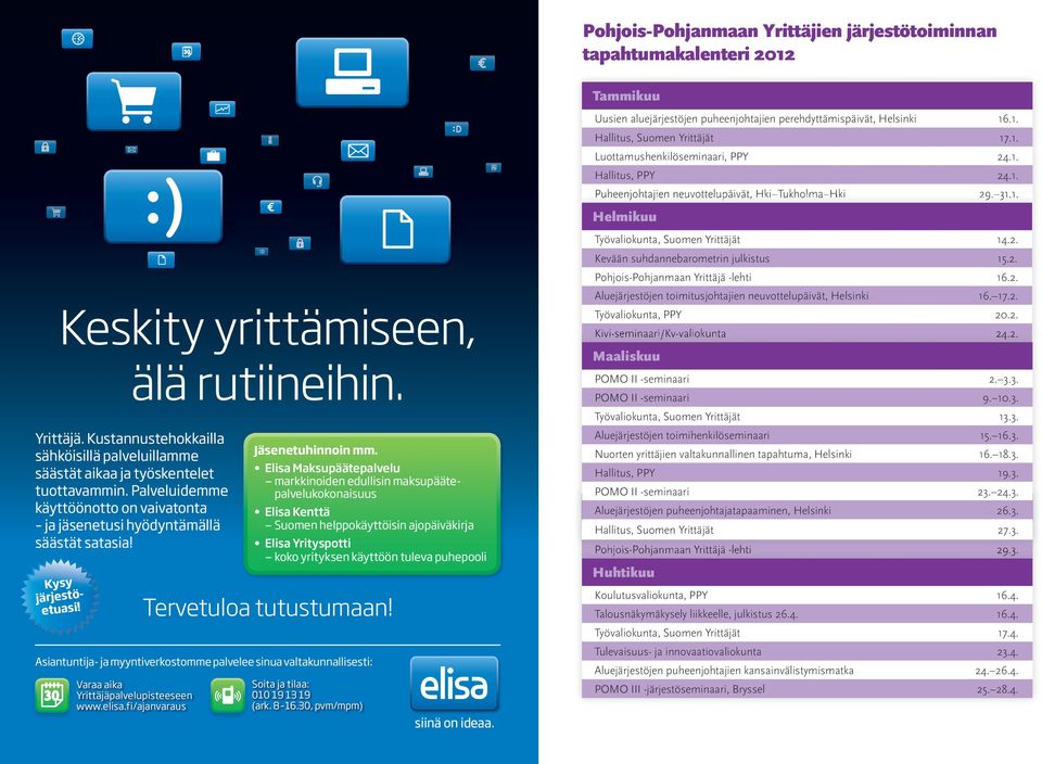 Elisa Maksupäätepalvelu markkinoiden edullisin maksupäätepalvelukokonaisuus Elisa Kenttä Suomen helppokäyttöisin ajopäiväkirja Elisa Yrityspotti koko yrityksen käyttöön tuleva puhepooli Asiantuntija-