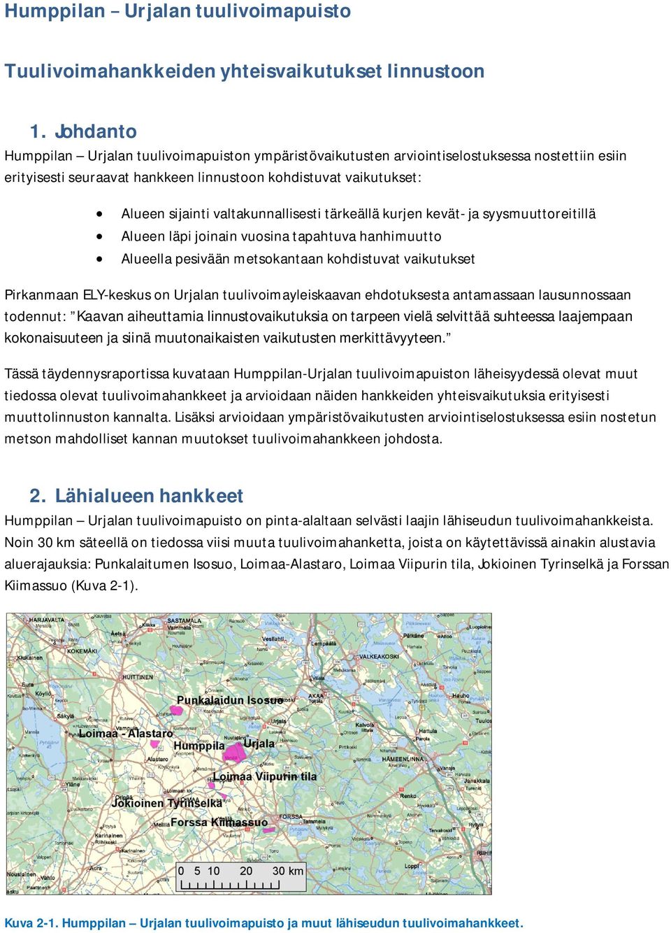 valtakunnallisesti tärkeällä kurjen kevät- ja syysmuuttoreitillä Alueen läpi joinain vuosina tapahtuva hanhimuutto Alueella pesivään metsokantaan kohdistuvat vaikutukset Pirkanmaan ELY-keskus on