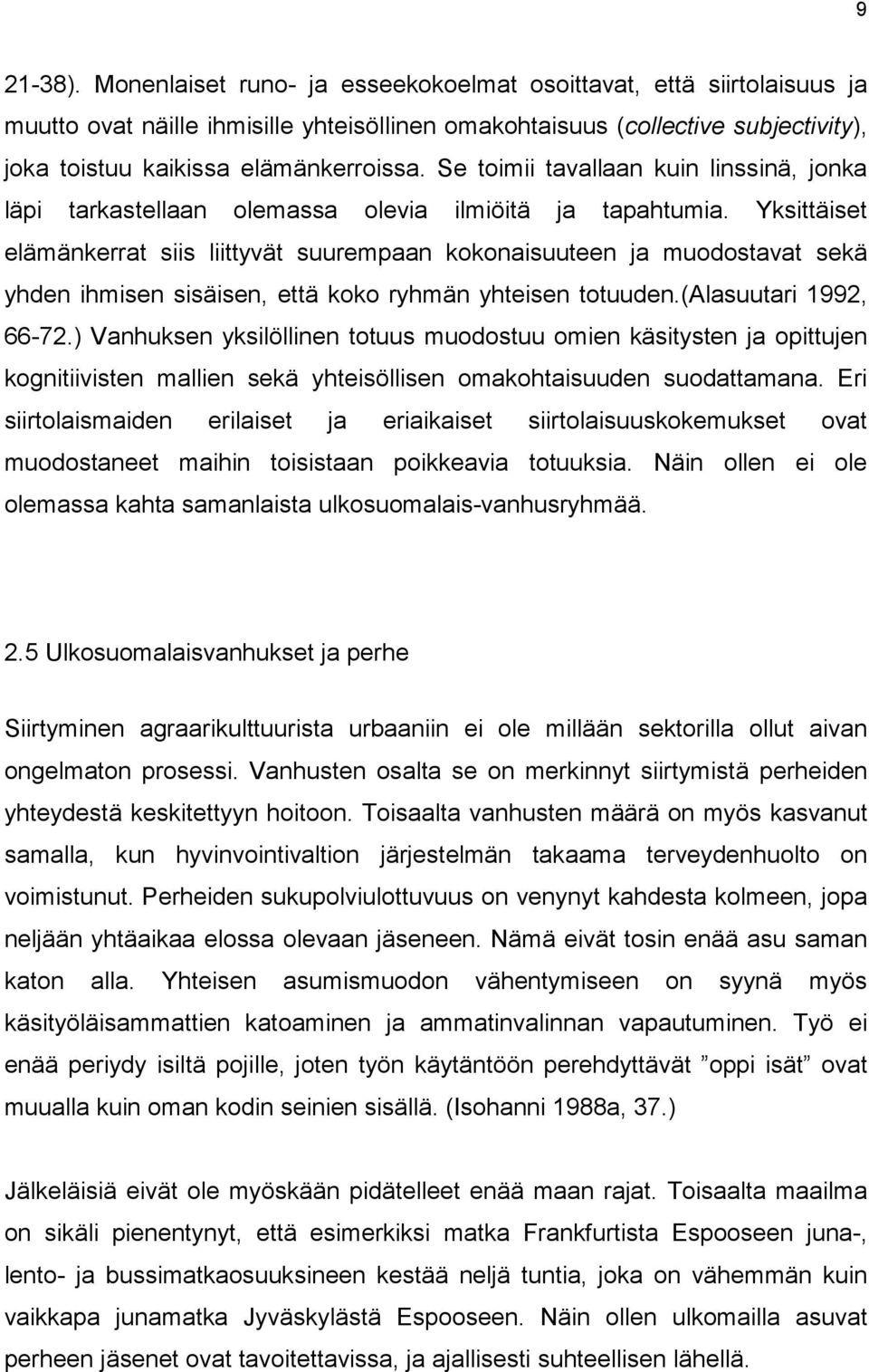 Se toimii tavallaan kuin linssinä, jonka läpi tarkastellaan olemassa olevia ilmiöitä ja tapahtumia.