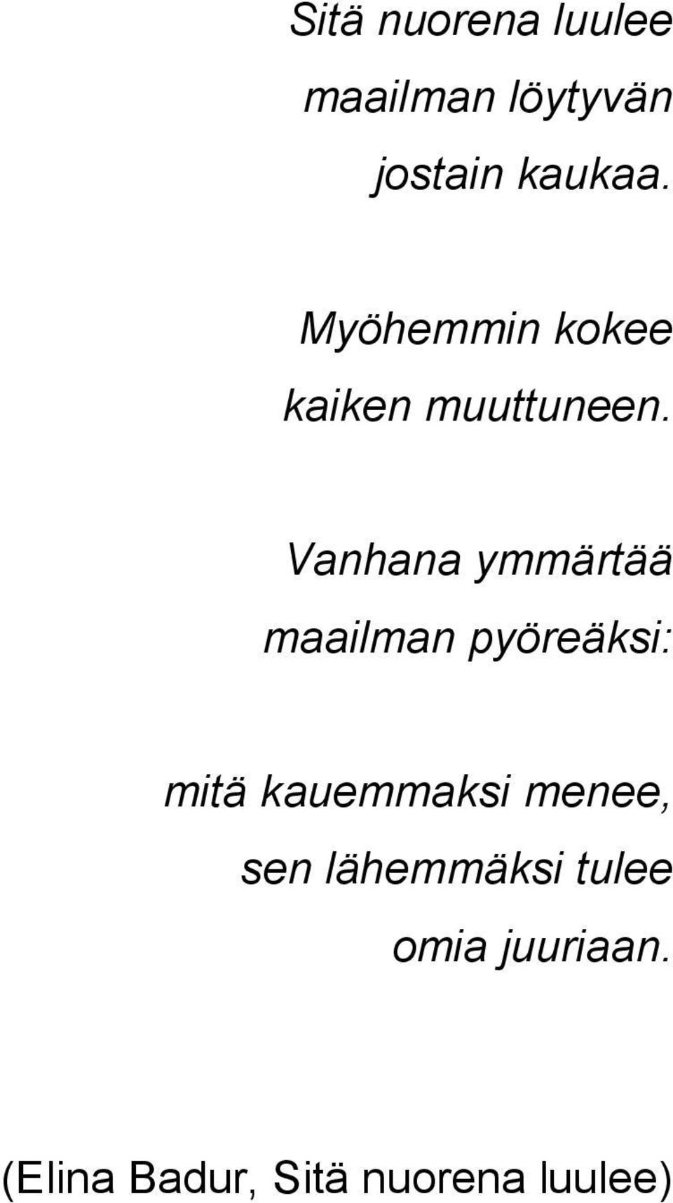 Vanhana ymmärtää maailman pyöreäksi: mitä kauemmaksi