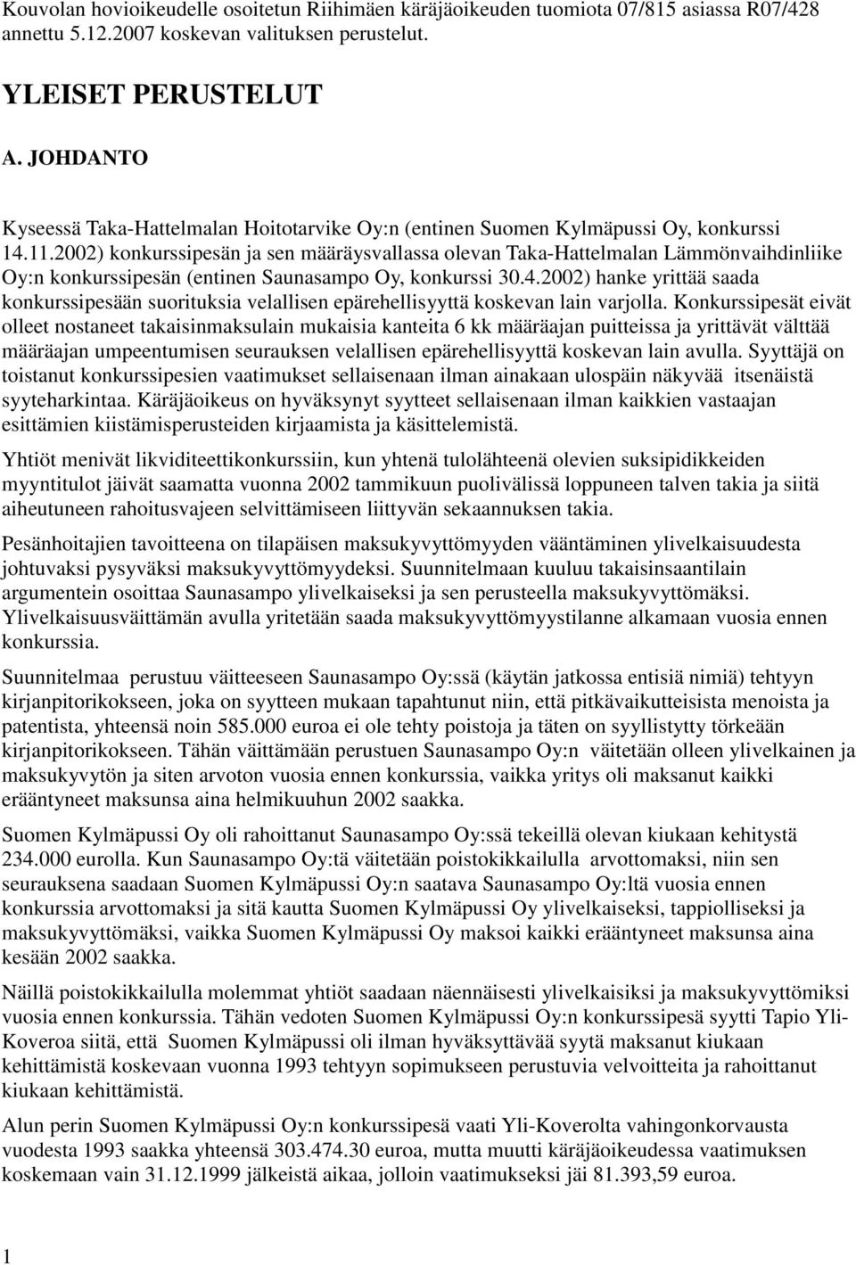 2002) konkurssipesän ja sen määräysvallassa olevan Taka-Hattelmalan Lämmönvaihdinliike Oy:n konkurssipesän (entinen Saunasampo Oy, konkurssi 30.4.