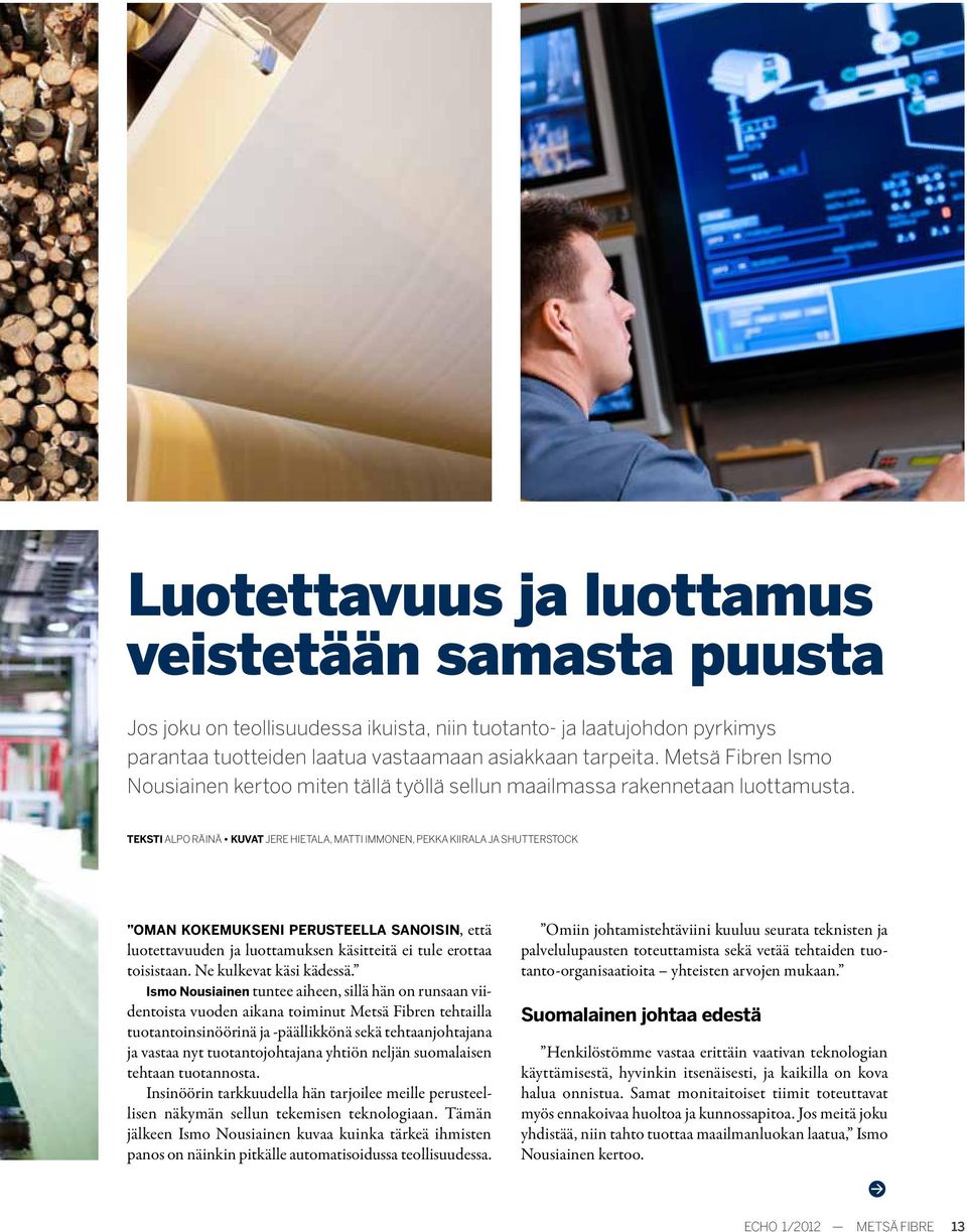 TEKSTI ALPO RÄINÄ Kuvat JERE HIETALA, MATTI IMMONEN, PEKKA KIIRALA JA SHUTTERSTOCK OMAn KOKEMUKSEnI PERUSTEELLA SAnOISIn, että luotettavuuden ja luottamuksen käsitteitä ei tule erottaa toisistaan.