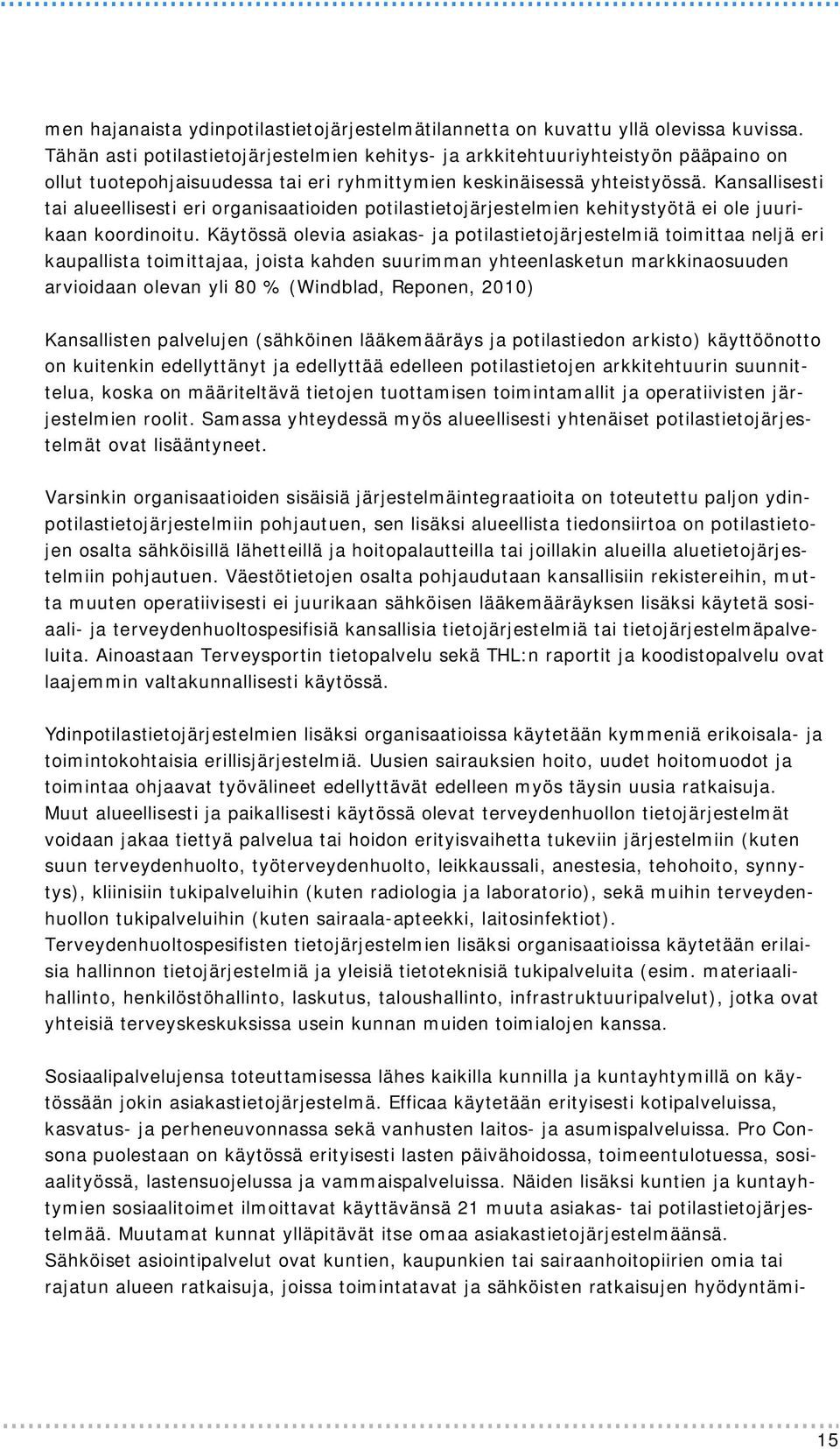 Kansallisesti tai alueellisesti eri organisaatioiden potilastietojärjestelmien kehitystyötä ei ole juurikaan koordinoitu.
