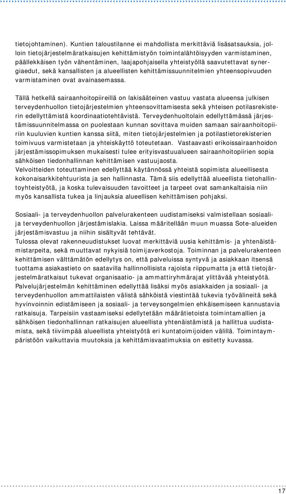 laajapohjaisella yhteistyöllä saavutettavat synergiaedut, sekä kansallisten ja alueellisten kehittämissuunnitelmien yhteensopivuuden varmistaminen ovat avainasemassa.