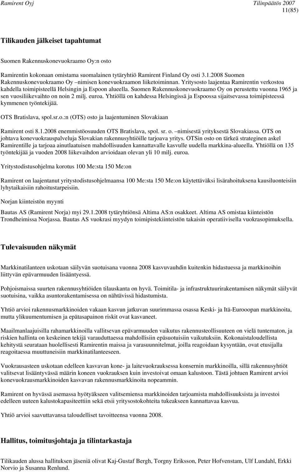 Yhtiöllä on kahdessa Helsingissä ja Espoossa sijaitsevassa toimipisteessä kymmenen työntekijää. OTS Bratislava, spol.sr.o.:n (OTS) osto ja laajentuminen Slovakiaan Ramirent osti 8.1.