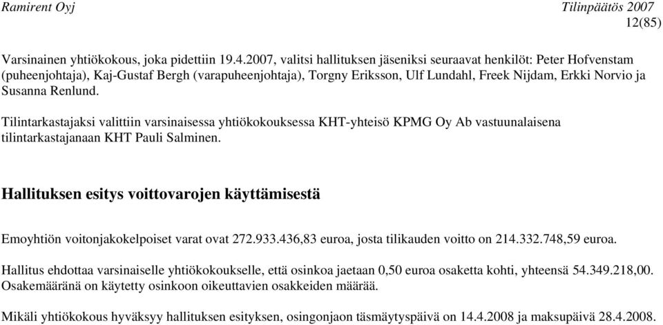 Renlund. Tilintarkastajaksi valittiin varsinaisessa yhtiökokouksessa KHT-yhteisö KPMG Oy Ab vastuunalaisena tilintarkastajanaan KHT Pauli Salminen.