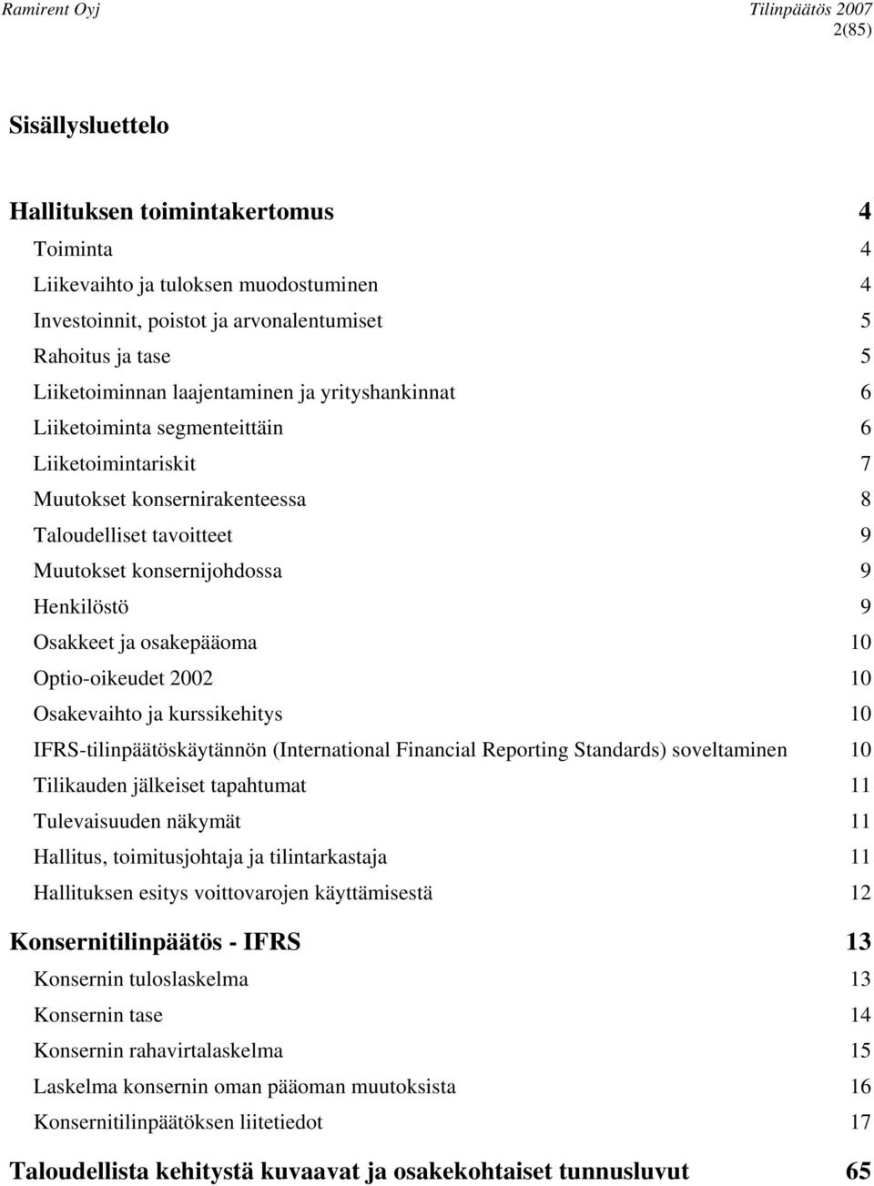 Optio-oikeudet 2002 10 Osakevaihto ja kurssikehitys 10 IFRS-tilinpäätöskäytännön (International Financial Reporting Standards) soveltaminen 10 Tilikauden jälkeiset tapahtumat 11 Tulevaisuuden näkymät